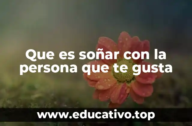Que es soñar con la persona que te gusta