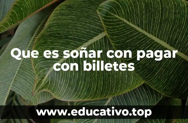 Que es soñar con pagar con billetes