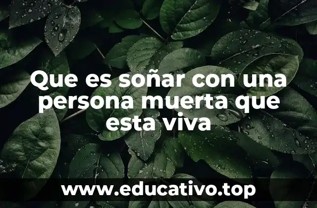 Que es soñar con una persona muerta que esta viva