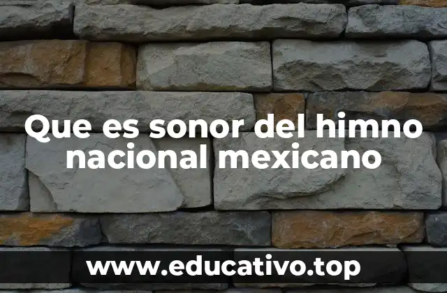 Que es sonor del himno nacional mexicano