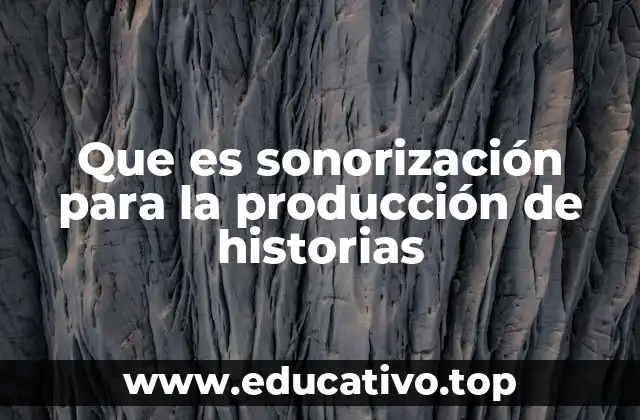 Que es sonorización para la producción de historias