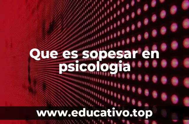 Que es sopesar en psicologia