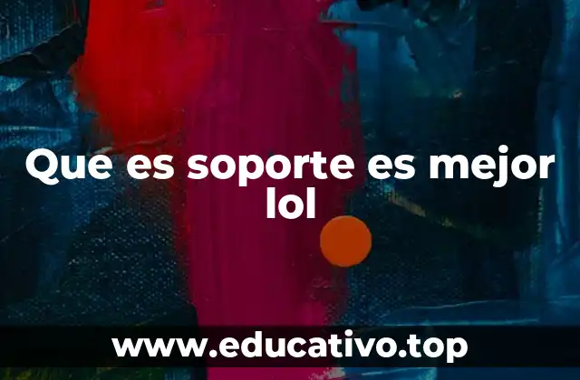 Que es soporte es mejor lol