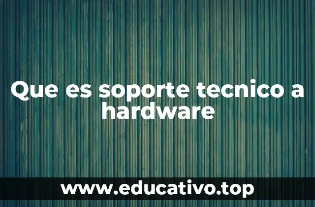 Que es soporte tecnico a hardware
