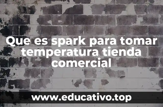 Que es spark para tomar temperatura tienda comercial