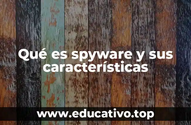 Qué es spyware y sus características
