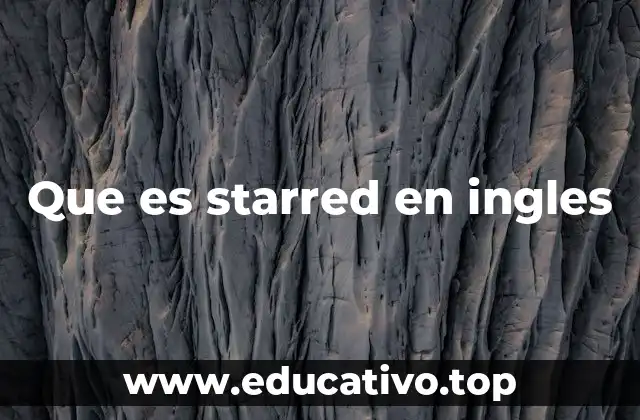 Que es starred en ingles