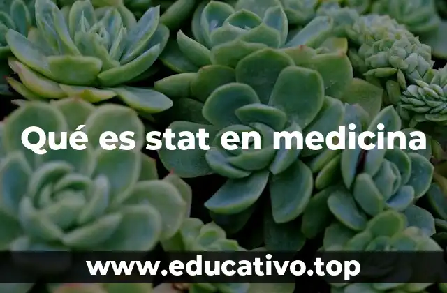 Qué es stat en medicina