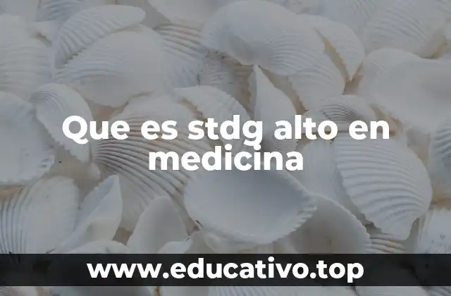 Que es stdg alto en medicina