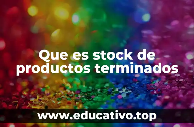 Que es stock de productos terminados