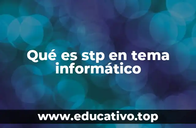 Qué es stp en tema informático