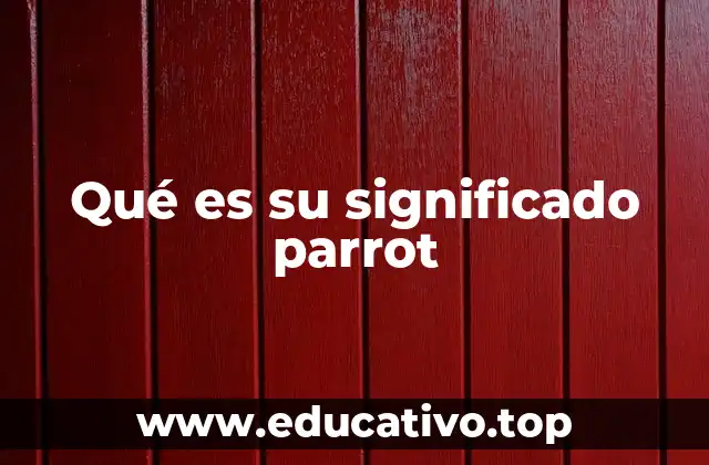 Qué es su significado parrot