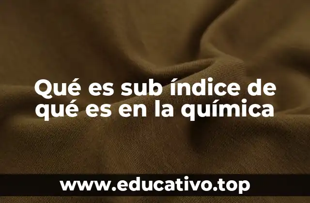 Qué es sub índice de qué es en la química