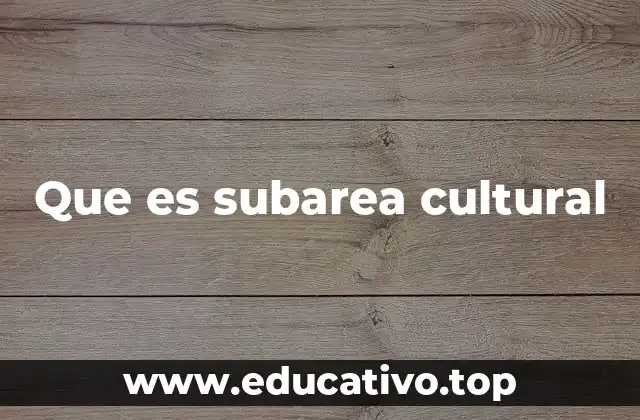 Que es subarea cultural