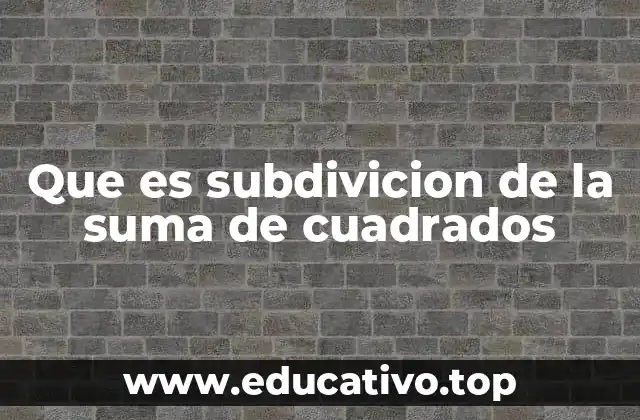 Que es subdivicion de la suma de cuadrados