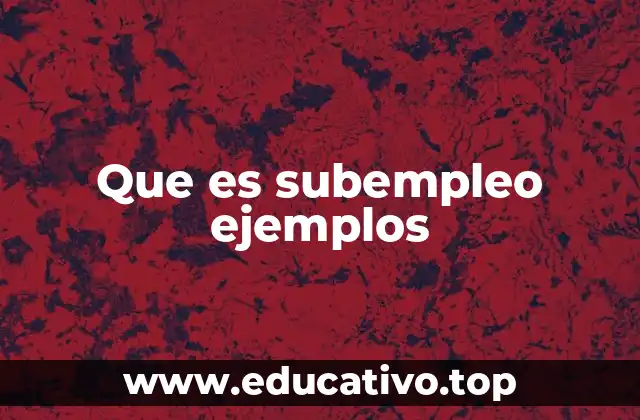 Que es subempleo ejemplos