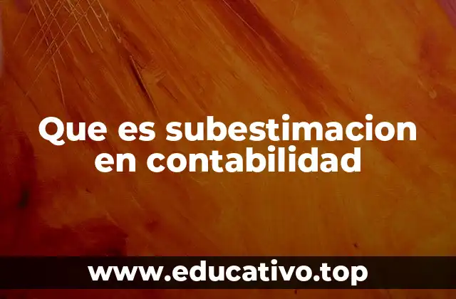 Que es subestimacion en contabilidad