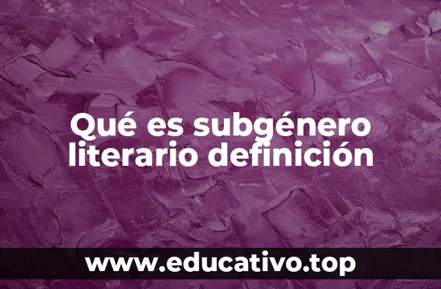 Qué es subgénero literario definición