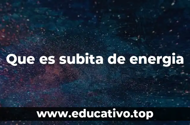 Que es subita de energia