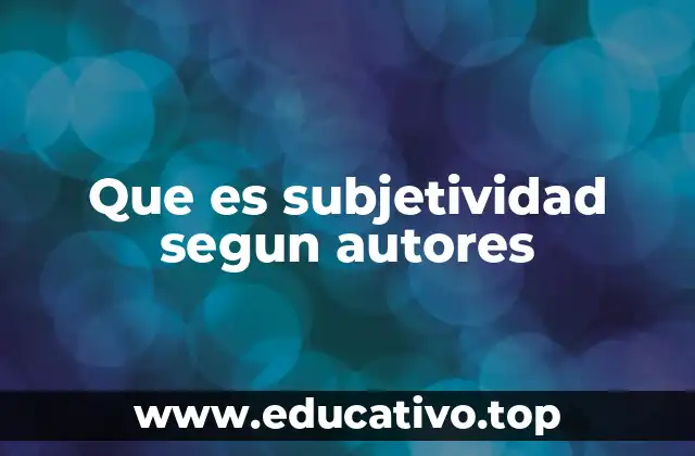 Que es subjetividad segun autores