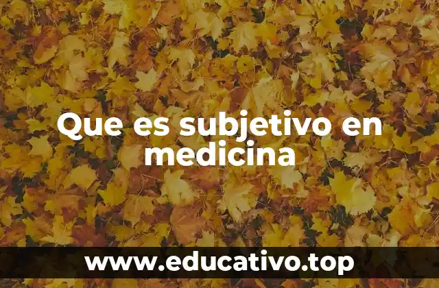 Que es subjetivo en medicina