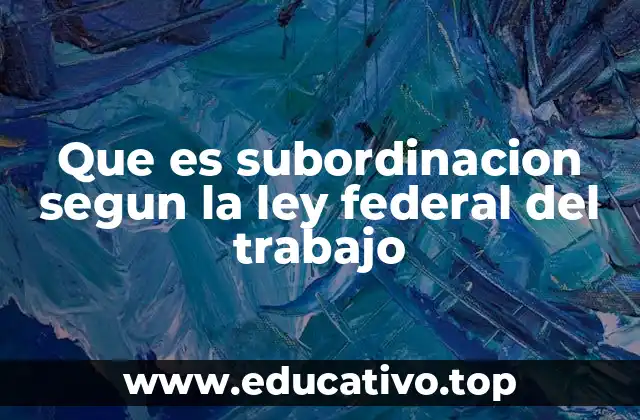 Que es subordinacion segun la ley federal del trabajo