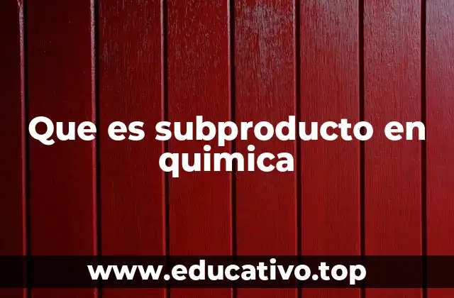 Que es subproducto en quimica