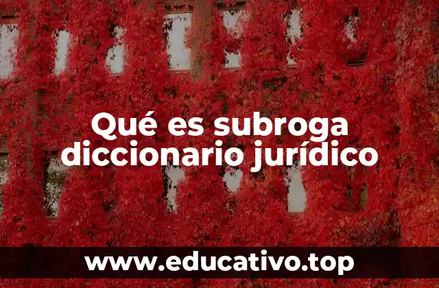 Qué es subroga diccionario jurídico