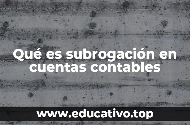 Qué es subrogación en cuentas contables