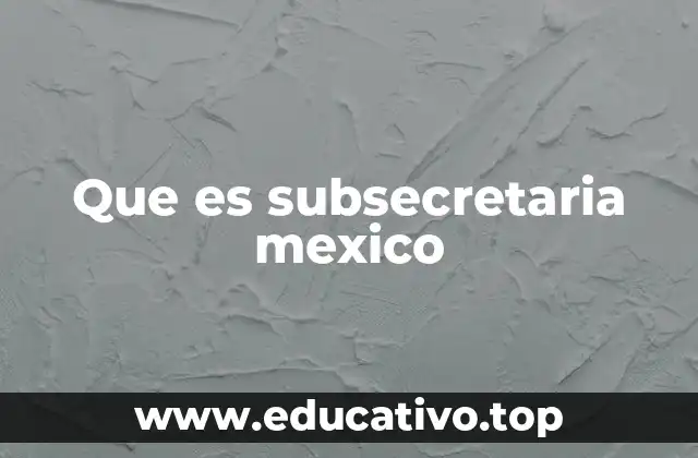 Que es subsecretaria mexico
