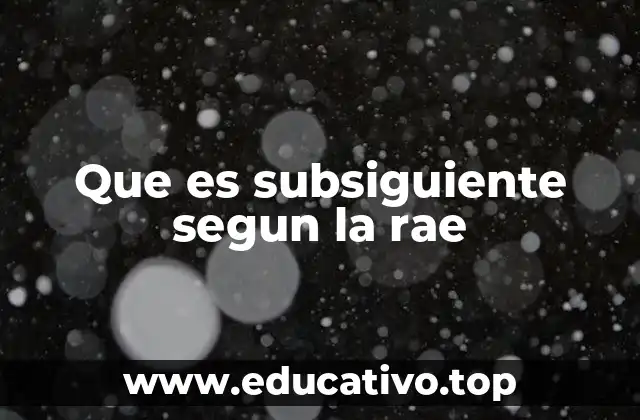 Que es subsiguiente segun la rae