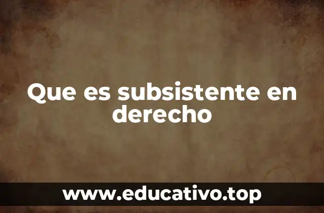 Que es subsistente en derecho
