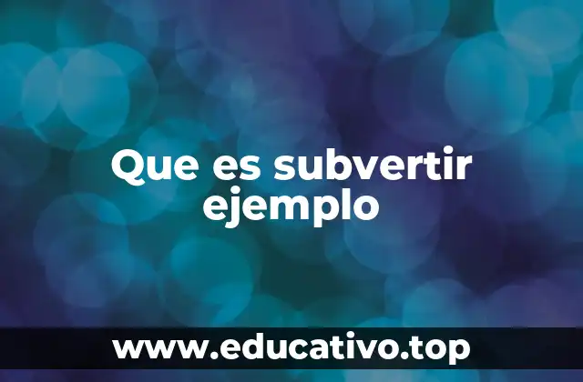 El impacto de subvertir en la narrativa y el arte