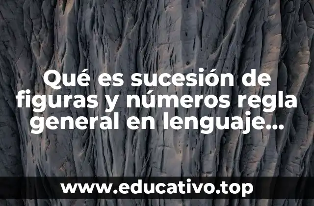 Qué es sucesión de figuras y números regla general en lenguaje algebraico