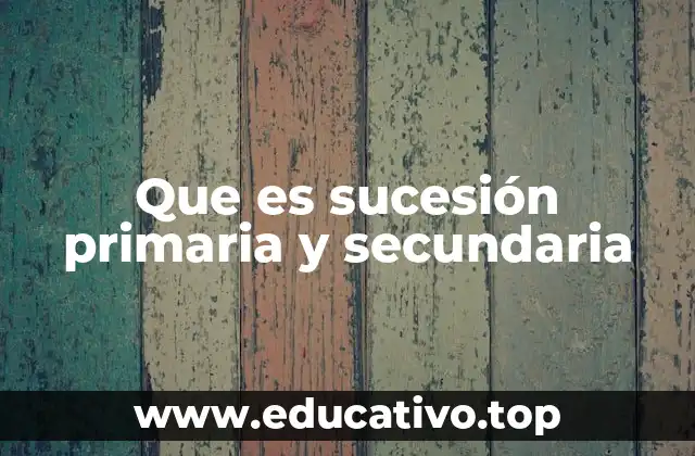 Que es sucesión primaria y secundaria