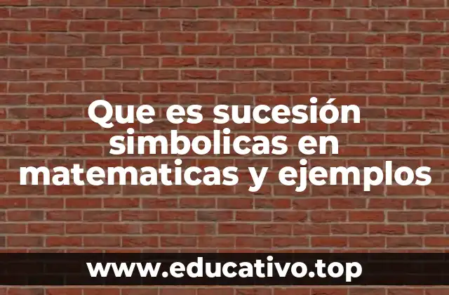 Que es sucesión simbolicas en matematicas y ejemplos