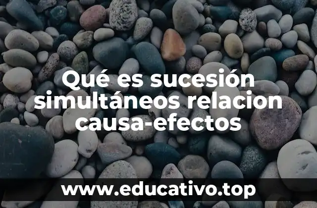 Qué es sucesión simultáneos relacion causa-efectos