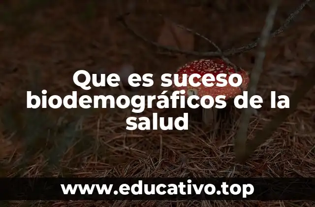 Que es suceso biodemográficos de la salud