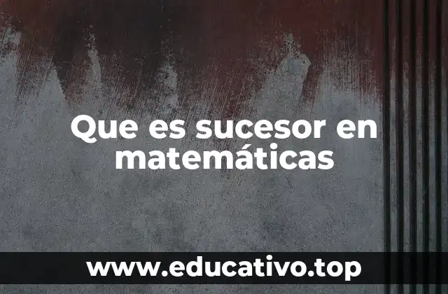 Que es sucesor en matemáticas