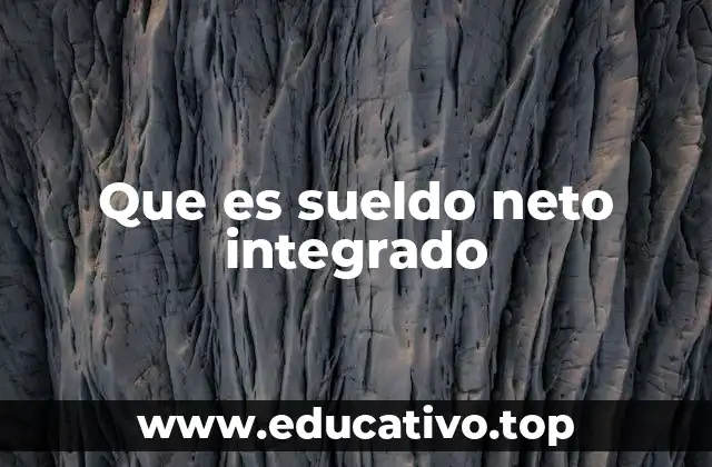 Que es sueldo neto integrado