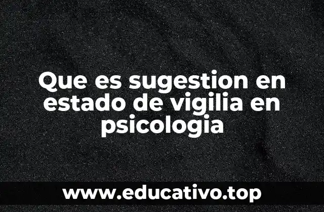 Que es sugestion en estado de vigilia en psicologia