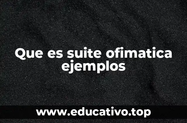 Que es suite ofimatica ejemplos