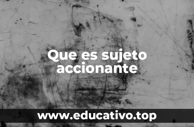 Que es sujeto accionante