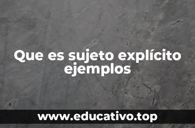 Que es sujeto explícito ejemplos
