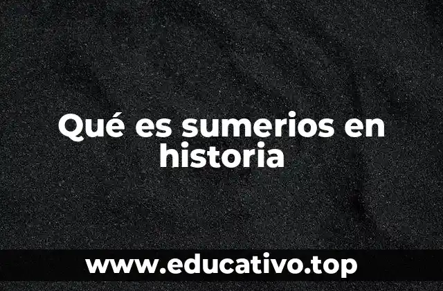 Qué es sumerios en historia