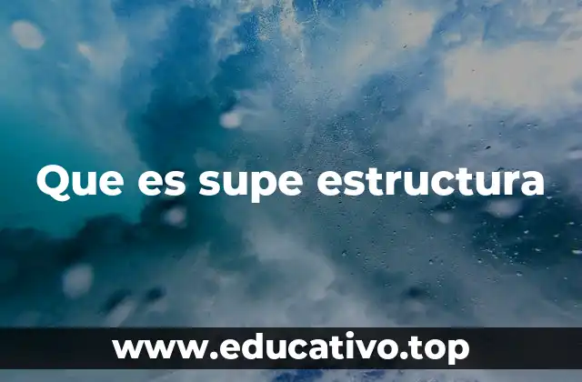 Que es supe estructura