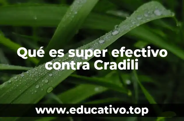 Qué es super efectivo contra Cradili