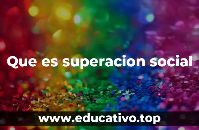 Que es superacion social