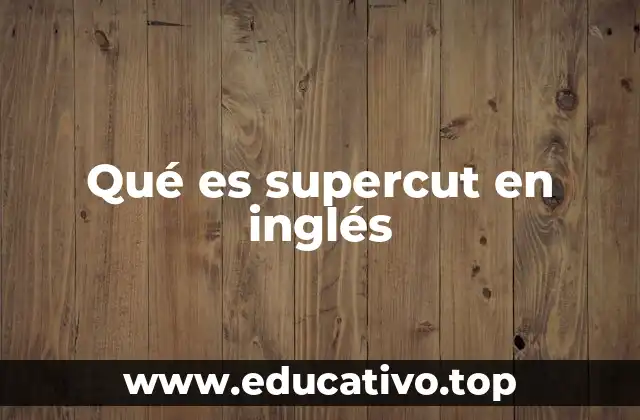 Qué es supercut en inglés
