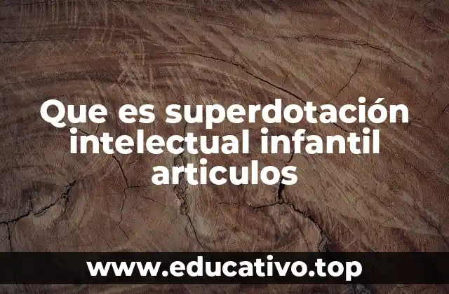 Que es superdotación intelectual infantil articulos